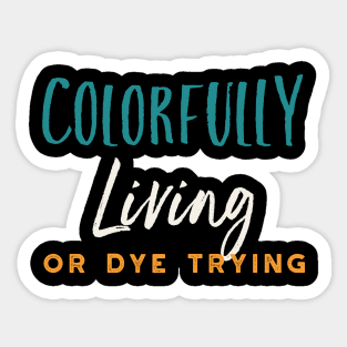 Stylist Pun Colorfully Living or Dye Trying Sticker